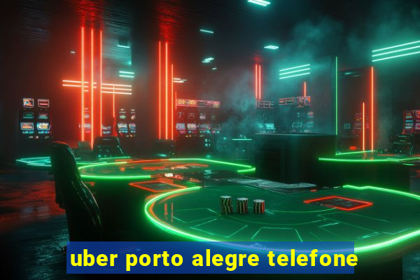 uber porto alegre telefone